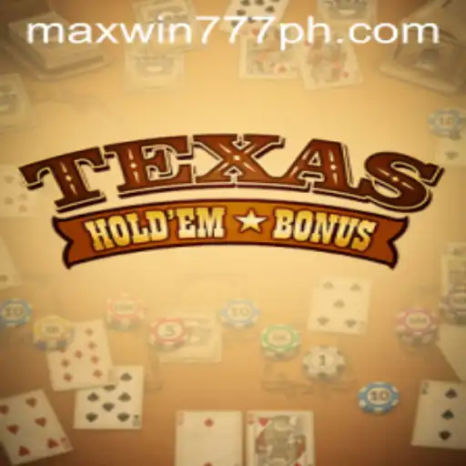 An In-Depth Look at Texas Hold'em Bonus and MAXWIN777